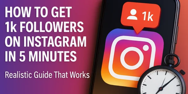 How to Get 1k Followers on Instagram in 5 Minutes: Realistic Guide That Works